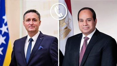 السيسي يبحث هاتفيا مع رئيس البوسنة تكثيف الجهود الدولية لوقف إطلاق النار في غزة