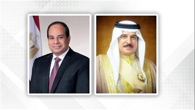 ملك البحرين يجري اتصالا هاتفيا بالرئيس السيسي لتعزيز التعاون الاستراتيجي بين البلدين
